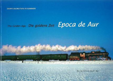 Die goldene Zeit - The golden Age - Epoca de aur Dampflokomotiven in Rumänien