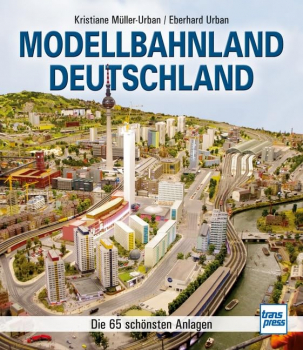 Modellbahnland Deutschland - Die 65 schönsten Anlagen